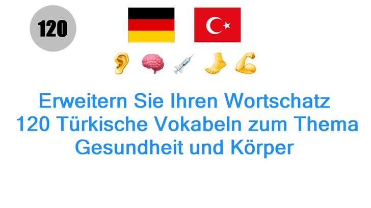 Erweitern Sie Ihren Wortschatz: 120 Türkische Vokabeln zum Thema Gesundheit und Körper